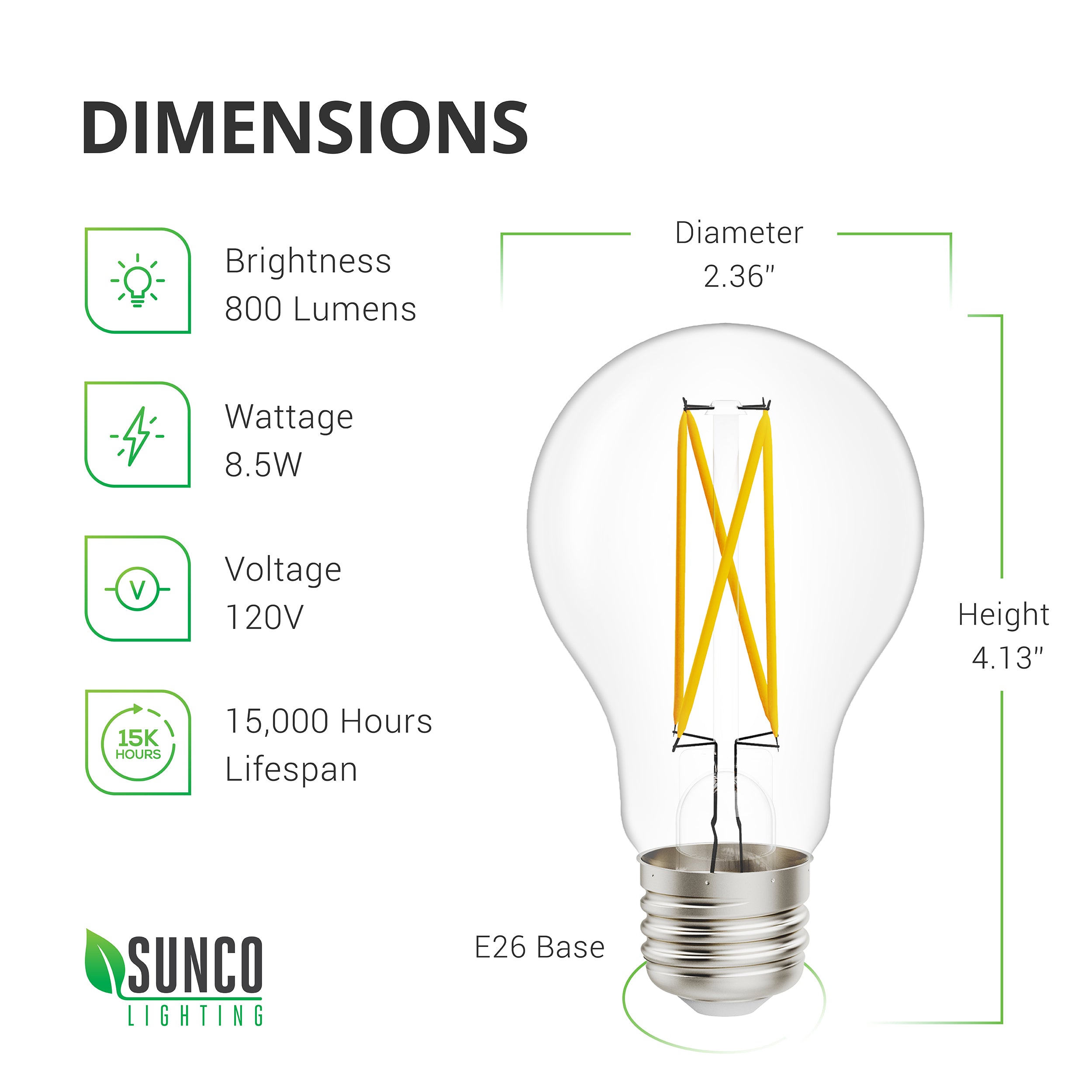 A19 LED Filament Bulb with Dusk to Dawn technology Dimensions. Diameter: 2.36 inches, Height: 4.13 inches, Base: E26. Other specs: Brightness: 800 Lumens, Wattage: 8.5W, Voltage 120V and a 15,000 hour lifespan. The Filament bulb style is a popular retro style with the vintage look of filament wires inside a glass bulb. LED filaments feature the same look and feel of traditional filament glass bulbs, but with high tech, low wattage consumption, and a long lifespan.