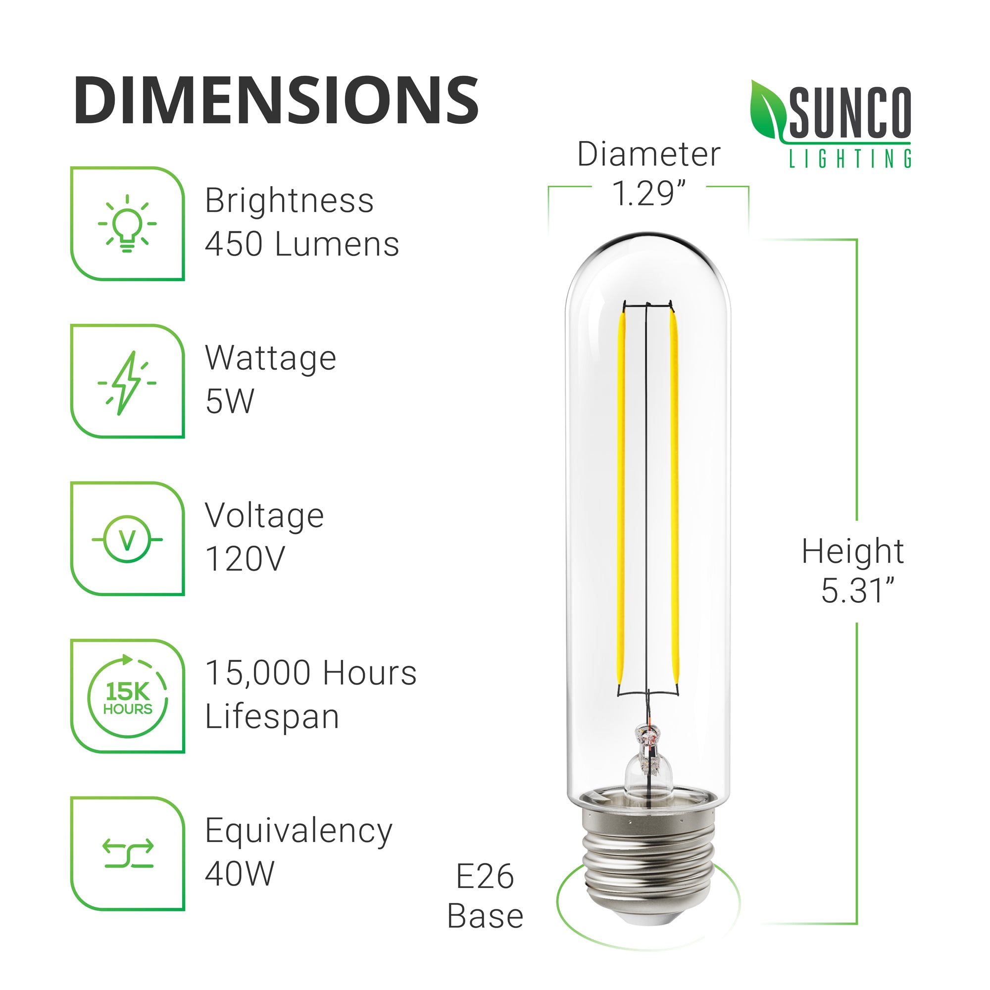 Dimensions of the T10 LED Filament Bulb with Dusk to Dawn technology. Diameter: 1.29-inches. Height: 5.31-inches. Other tech specs include Base Type: E26 base, brightness: 450 lumens, Wattage: 5W, Equivalency: 40W, Voltage: 120V, Lifespan: 15,000 lifetime hours. This tubular LED bulb has a clear, glass housing with the LED filament inside. This retro styled light bulb works well in pendants, wall sconces, modern dining room light fixtures, and string lights.